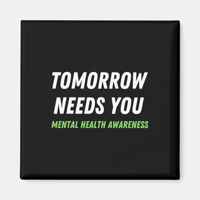 Tomorrow Needs You Suicide Prevention Awareness Su Magnet (Front)