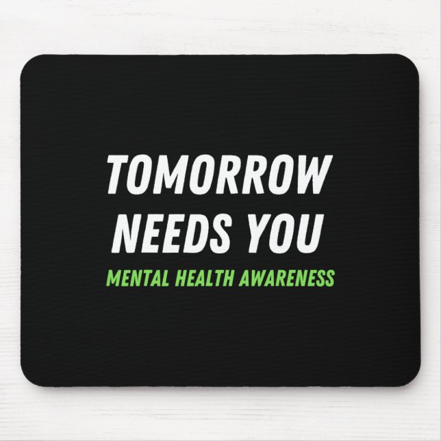 Tomorrow Needs You Suicide Prevention Awareness Su Mouse Pad (Front)