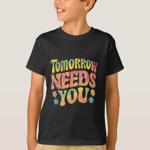 Tomorrow Needs You Suicide Prevention Awareness T-Shirt