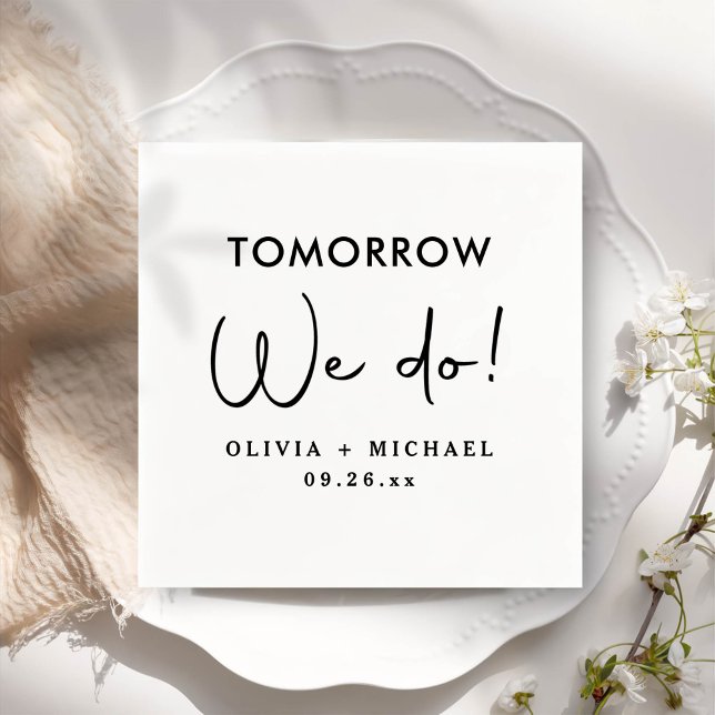 Tomorrow We Do Rehearsal Dinner Napkins (Creator Uploaded)