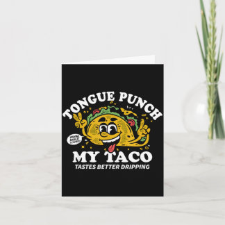 Tongue punch taco taco tastes better dripping card