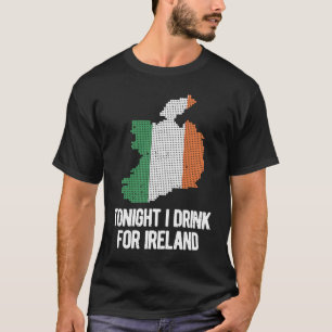 Tonight I Drink For Ireland St Patrick's Day Irish T-Shirt