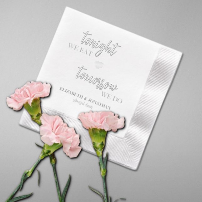 Tonight We Eat, Tomorrow We Do Rehearsal Dinner Foil Napkins (Creator Uploaded)