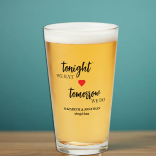 Tonight We Eat, Tomorrow We Do Rehearsal Dinner Glass