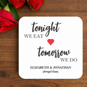 Tonight We Eat, Tomorrow We Do Rehearsal Dinner Square Paper Coaster