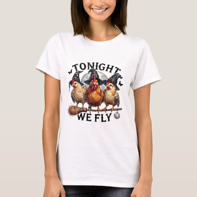 Tonight We Fly, Chicken Witch, Funny Halloween Chi T-Shirt (Front)