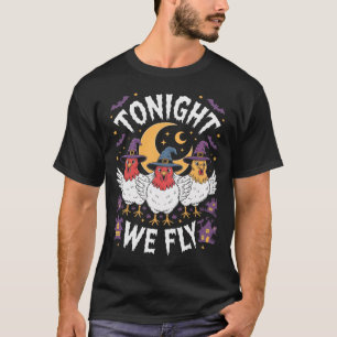 Tonight We Fly Halloween Witch Funny Chicken Costu T-Shirt
