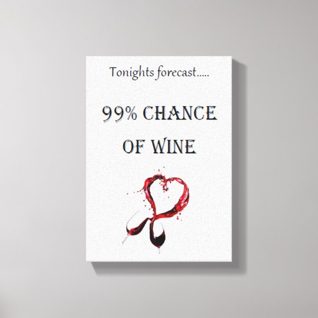 Tonights forecast 99% chance of wine canvas print (Front)