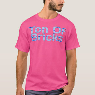 Tonne Of Bricks T-Shirt