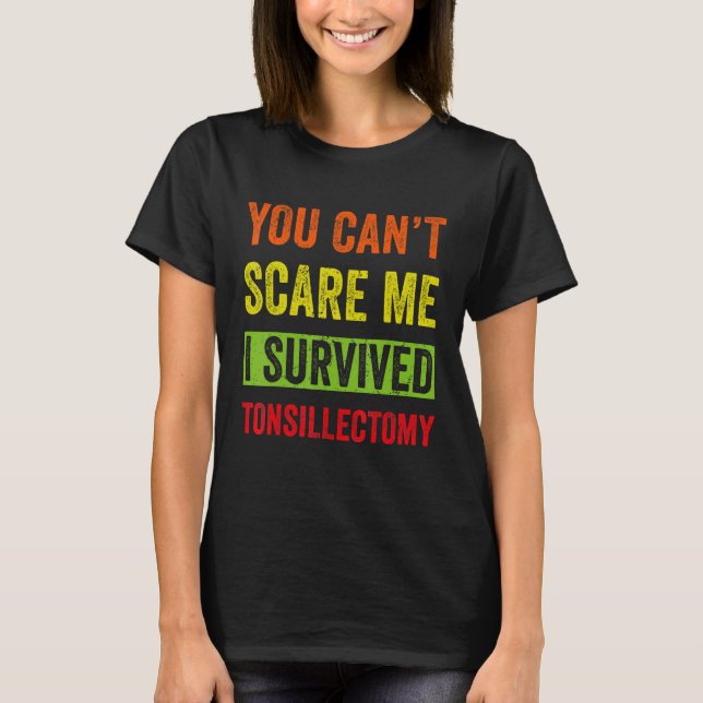 Tonsil Removal You Can t Scare Me Tonsillectomy T-Shirt (Front)