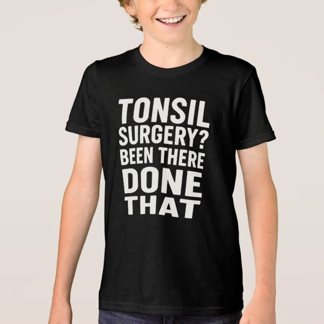"Tonsil Surgery? Been There, Done That" Funny  Tri-Blend Shirt (Front)