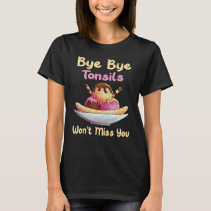 Tonsillectomy Surgery Tonsils Out Ice Cream In Ton T-Shirt