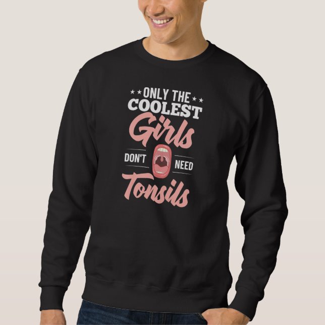 Tonsillectomy Tonsil Removal Recovery Surgery Get  Sweatshirt (Front)