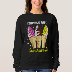 Tonsils Out Ice Cream In Kids Tonsils Removal Surg Sweatshirt
