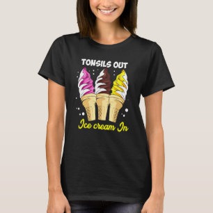 Tonsils Out Ice Cream In Kids Tonsils Removal Surg T-Shirt