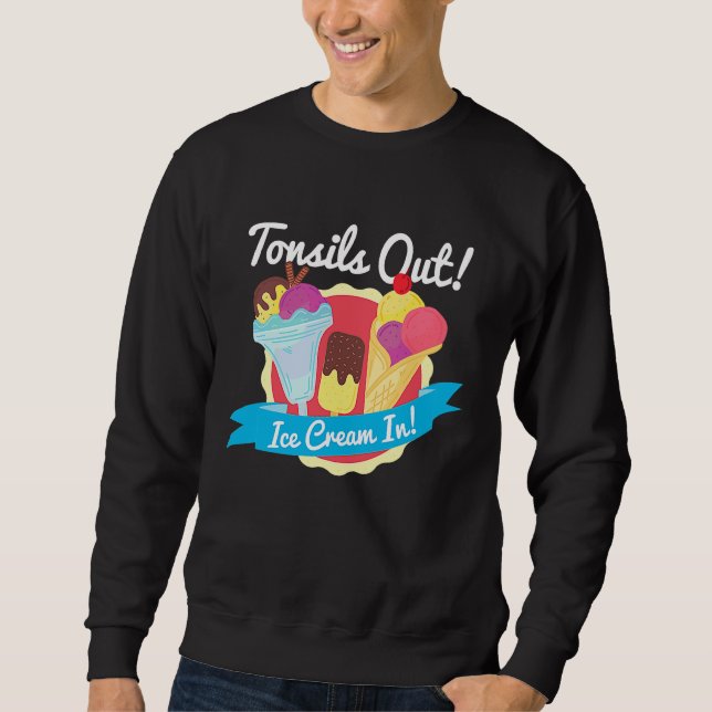 Tonsils Out Ice Cream In  Tonsil Removal Tonsillec Sweatshirt (Front)