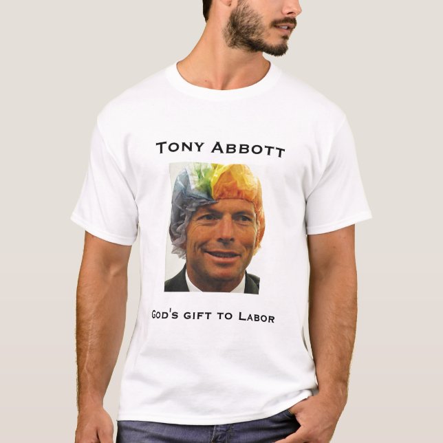 Tony Abbott, God's gift to Labour T-Shirt (Front)