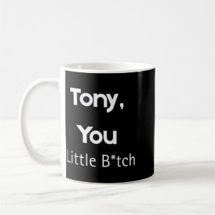 Tony You Little B Funny Quote Sarcastic Humour Coffee Mug