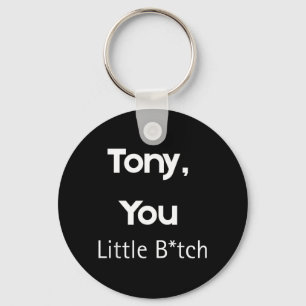 Tony You Little B Funny Quote Sarcastic Humour Key Ring