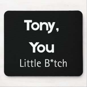 Tony You Little B Funny Quote Sarcastic Humour Mouse Pad