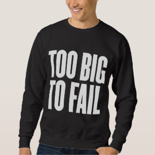 Too Big To Fail Shirt
