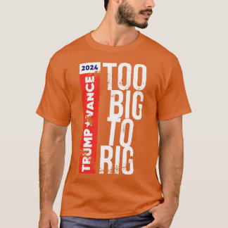 Too Big To Rig 2024 Distressed 1 T-Shirt