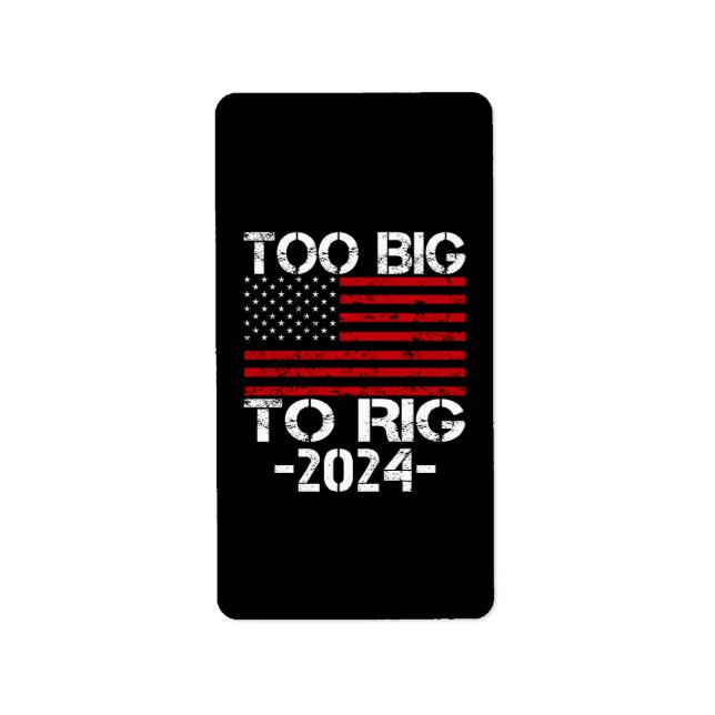 Too Big To Rig 2024 Elections Label (Front)