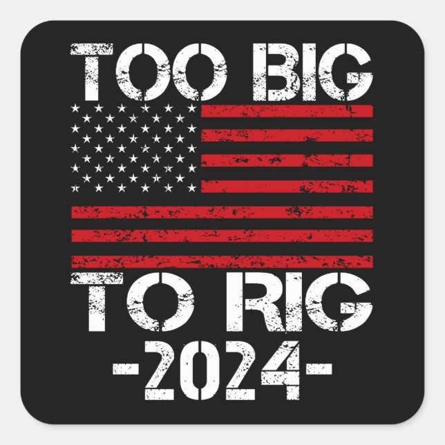 Too Big To Rig 2024 Elections Square Sticker (Front)