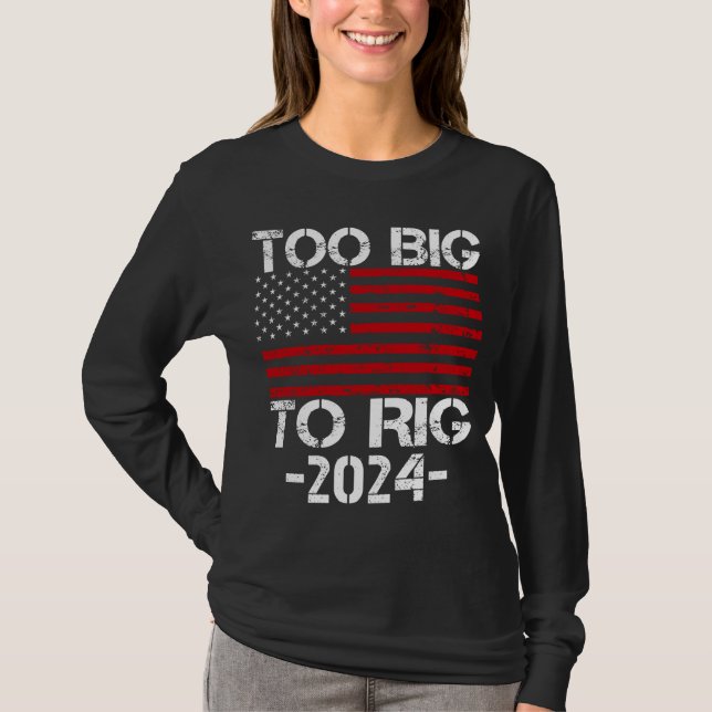 Too Big To Rig 2024 Elections T-Shirt (Front)