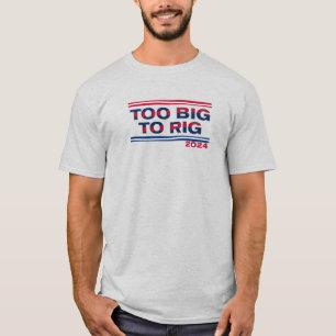 TOO BIG TO RIG 2024 T-Shirt