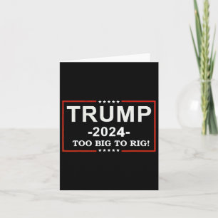 - too Big To Rig Saying Trump 2024 Funny Quote Card