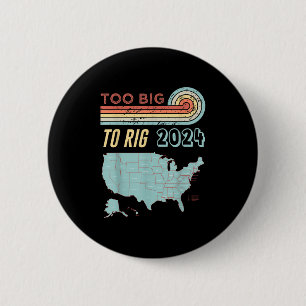 Too Big To Rig Saying Trump 2024 Funny Trump Quote 6 Cm Round Badge