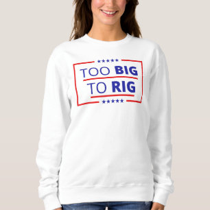 Too Big To Rig Trump Quote 2024 USA America Sweatshirt