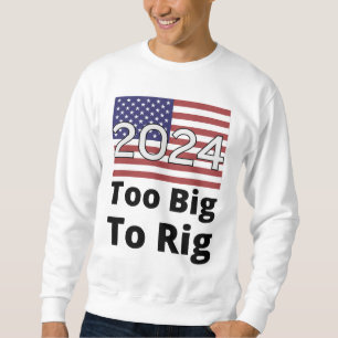 Too Big To Rig Trump Quote 2024 USA Flag Sweatshirt