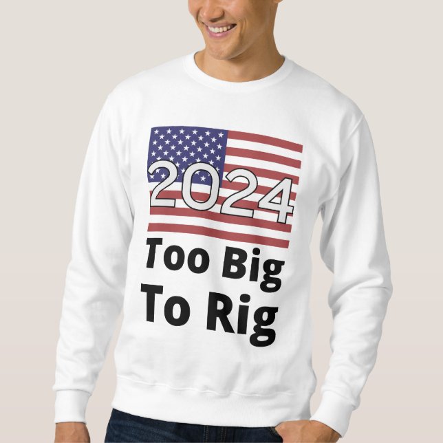 Too Big To Rig Trump Quote 2024 USA Flag Sweatshirt (Front)