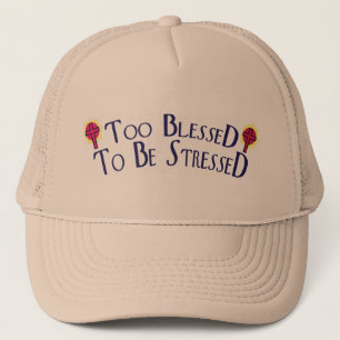 Too Blessed to Be Stressed 2 Trucker Hat