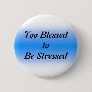 Too Blessed to be Stressed 6 Cm Round Badge