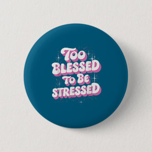 Too Blessed To Be Stressed 6 Cm Round Badge