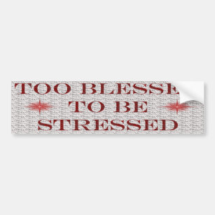 Too Blessed To Be Stressed Bumper Sticker