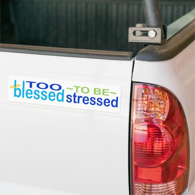 Too Blessed to be Stressed Bumper Sticker (On Truck)