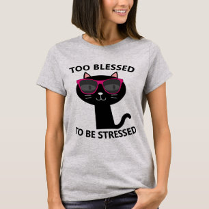 TOO BLESSED TO BE STRESSED CAT T-Shirts
