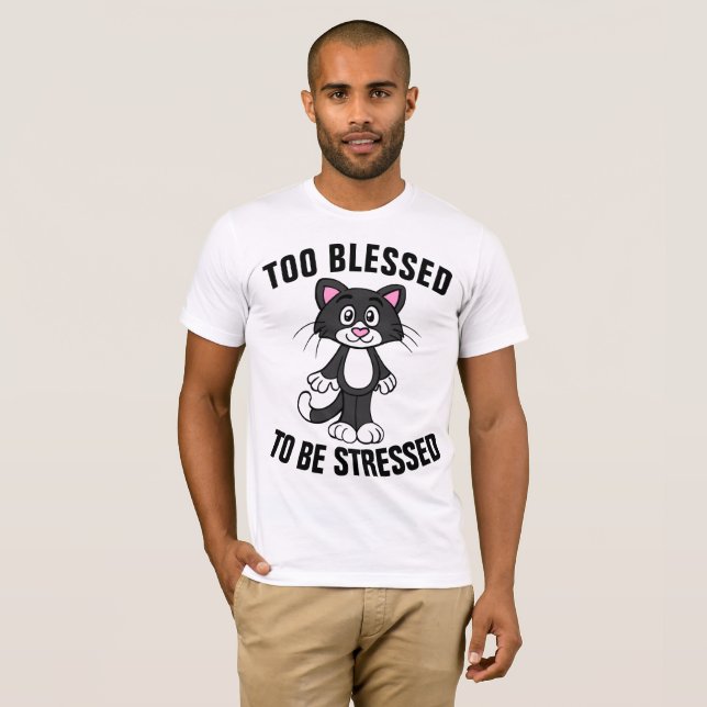 TOO BLESSED TO BE STRESSED Christian Cat t-shirts (Front Full)