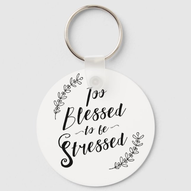 Too Blessed to be Stressed Christian Typography Key Ring (Front)