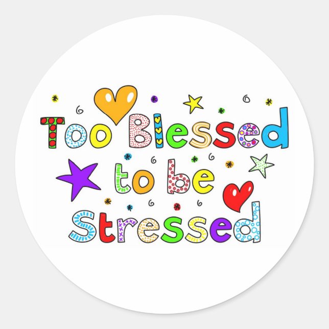 Too Blessed to be Stressed Classic Round Sticker (Front)