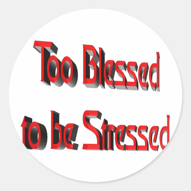 Too Blessed to be Stressed Classic Round Sticker (Front)
