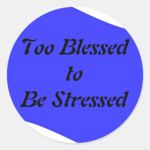 Too Blessed to be Stressed Classic Round Sticker