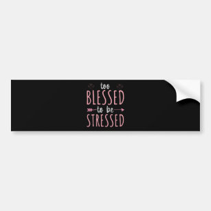 Too blessed to be stressed, funny yoga zen meditat bumper sticker