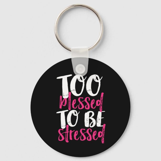 Too Blessed To Be Stressed Inspirational Quote Key Ring (Front)