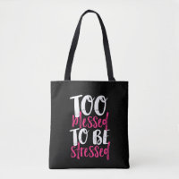 Too Blessed To Be Stressed Inspirational Quote
