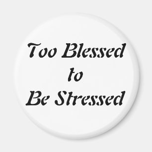 Too Blessed to be Stressed Magnet